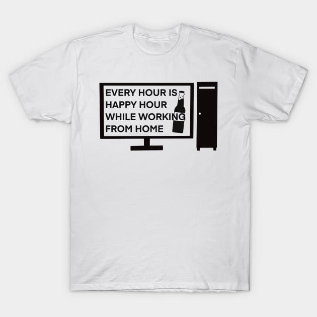 Every Hour is Happy Hour While Working From Home T-Shirt by ArtRUs